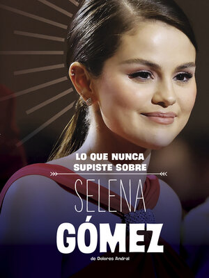 cover image of Lo que nunca supiste sobre Selena Gómez